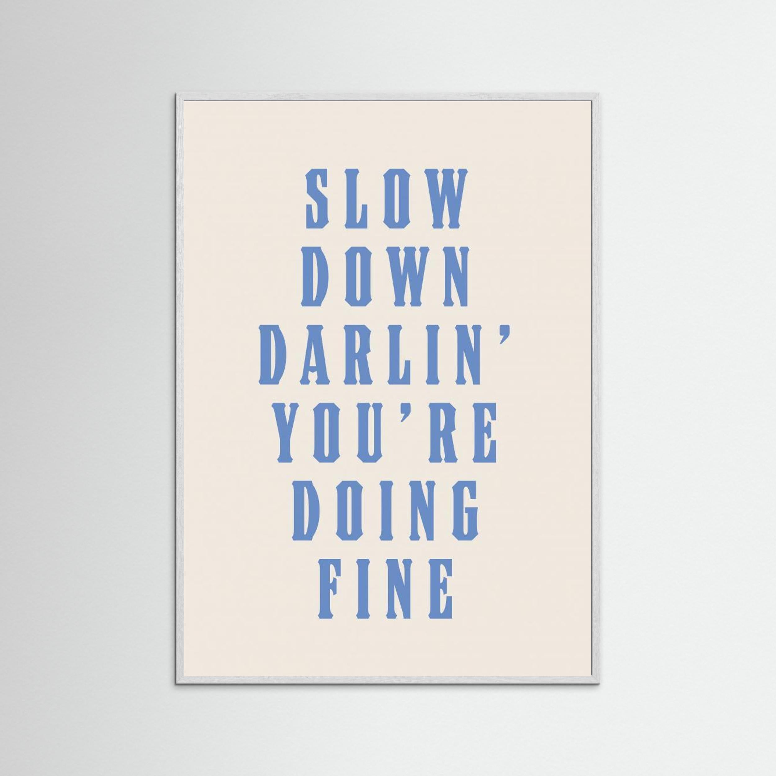 Slow Down Darling You're Doing Fine by Tara Royle